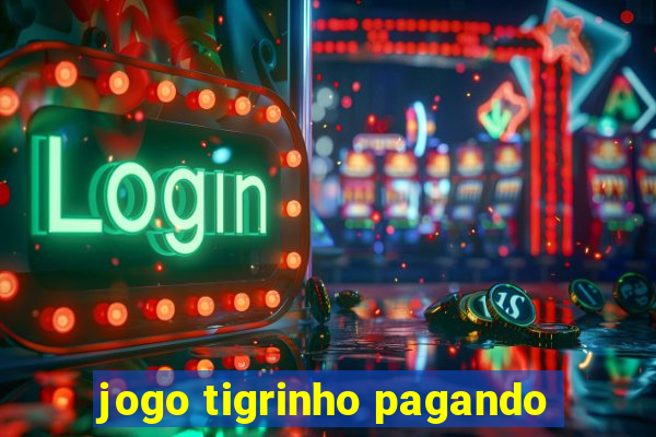 jogo tigrinho pagando